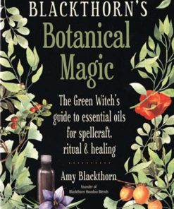 Blackthorn's Botanical Magic By Amy Blackthorn