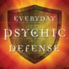 Everyday Psychic Defense By Cassandra Eason