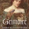 Grimoire Of The Thorn-blooded Witch By Raven Grimassi