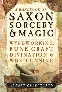 Handbook Of Saxon Sorcery & Magic By Alaric Albertsson