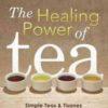 Healing Power Of Tea By Caroline Dow