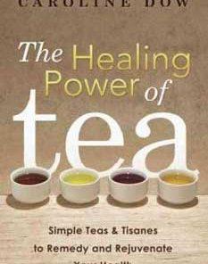 Healing Power Of Tea By Caroline Dow