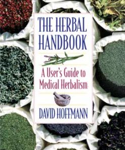 Herbal Handbook, User's Guide To Medical Herbalism By David Hoffman