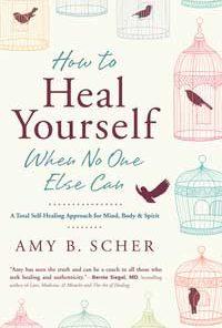 How To Heal Yourself When No One Else Can By Amy Scher