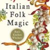 Italian Folk Magic By Mary-grace Fahrum