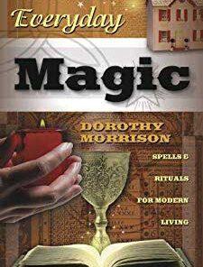 Everyday Magic By Dorothy Morrison