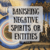 Banishing Negative Spirits or Entities