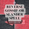🔮 Reverse Gossip or Slander Spell